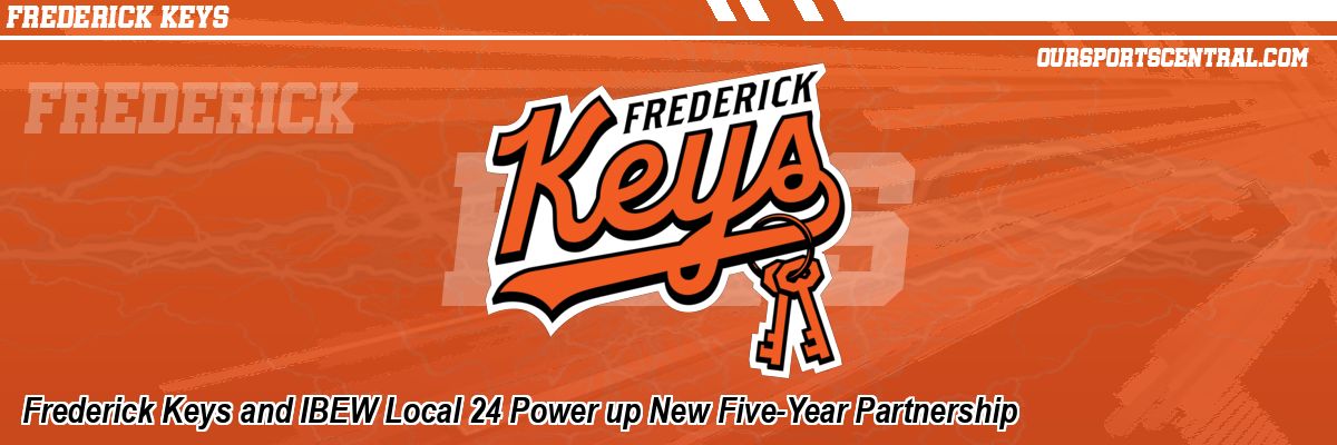 Frederick Keys and IBEW Local 24 Power up New Five-Year Partnership