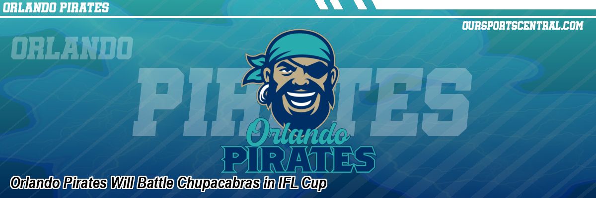 Orlando Pirates Will Battle Chupacabras in IFL Cup