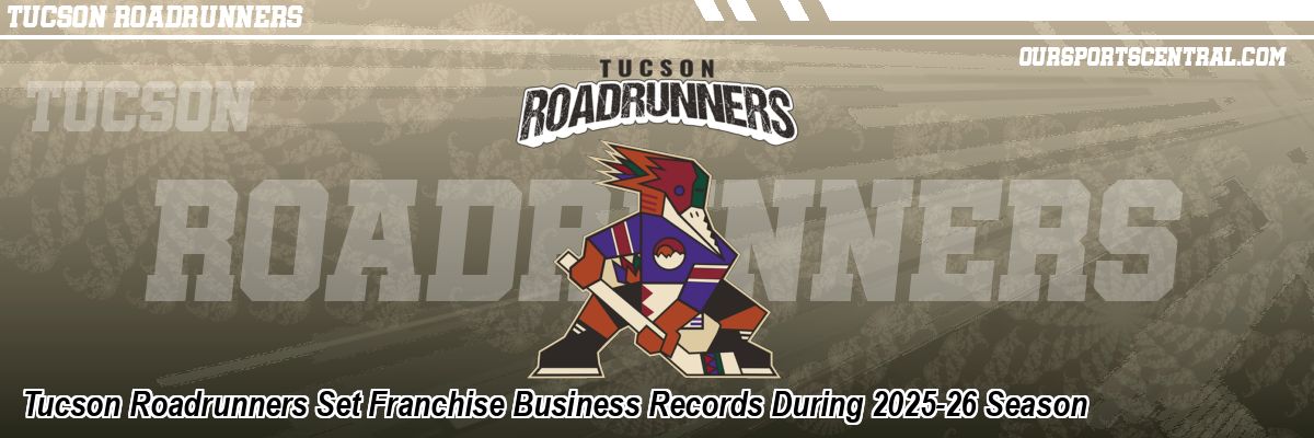 Tucson Roadrunners Set Franchise Business Records During 2025-26 Season