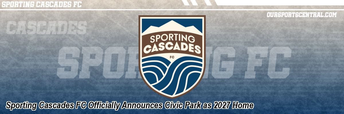 Sporting Cascades FC Officially Announces Civic Park as 2027 Home