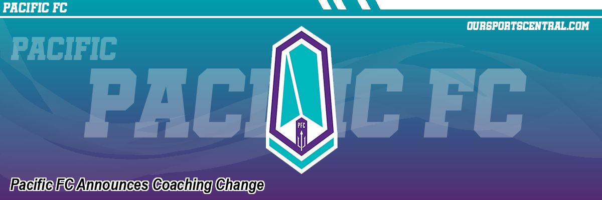 Pacific FC Announces Coaching Change