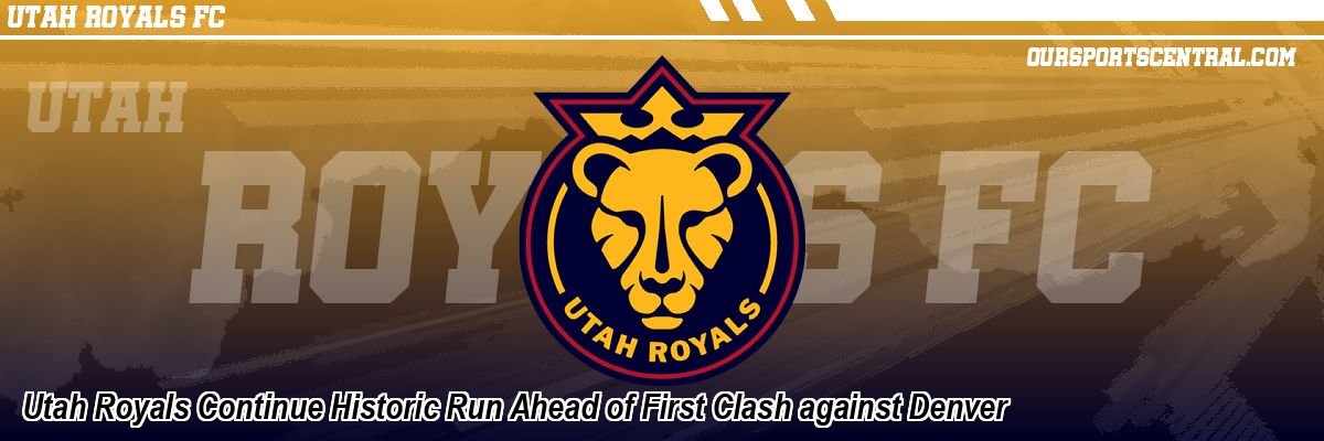 Utah Royals Continue Historic Run Ahead of First Clash against Denver