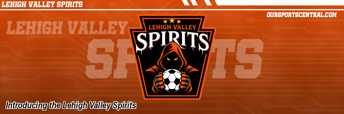 Introducing the Lehigh Valley Spirits