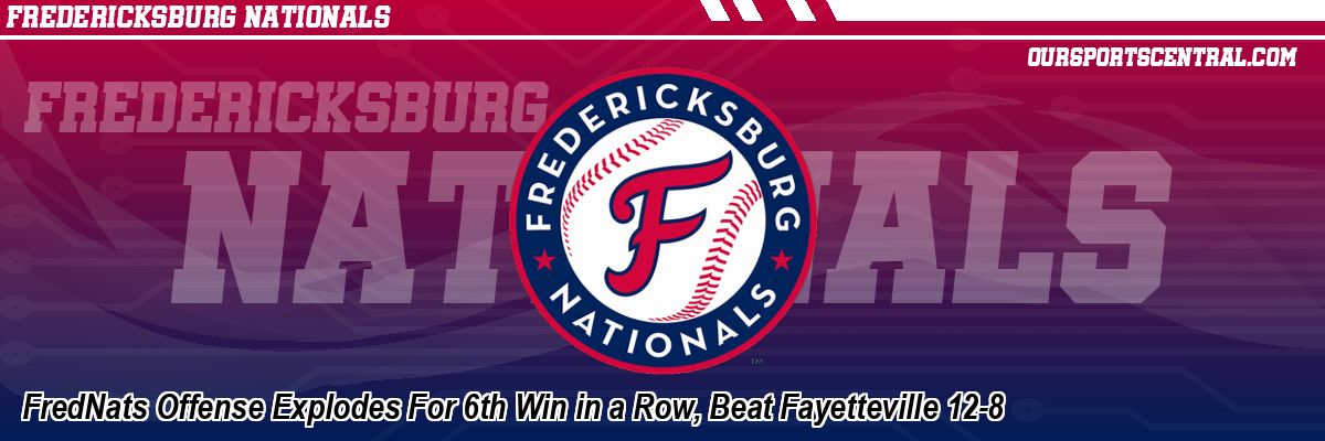 FredNats Offense Explodes For 6th Win in a Row, Beat Fayetteville 12-8