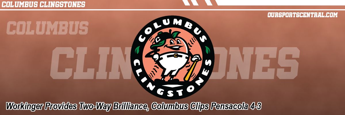 Workinger Provides Two-Way Brilliance, Columbus Clips Pensacola 4-3