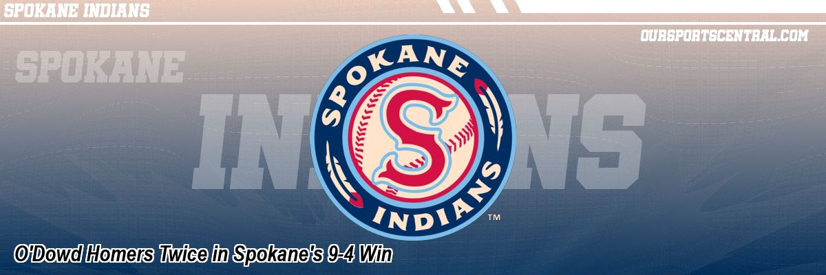 O'Dowd Homers Twice in Spokane's 9-4 Win