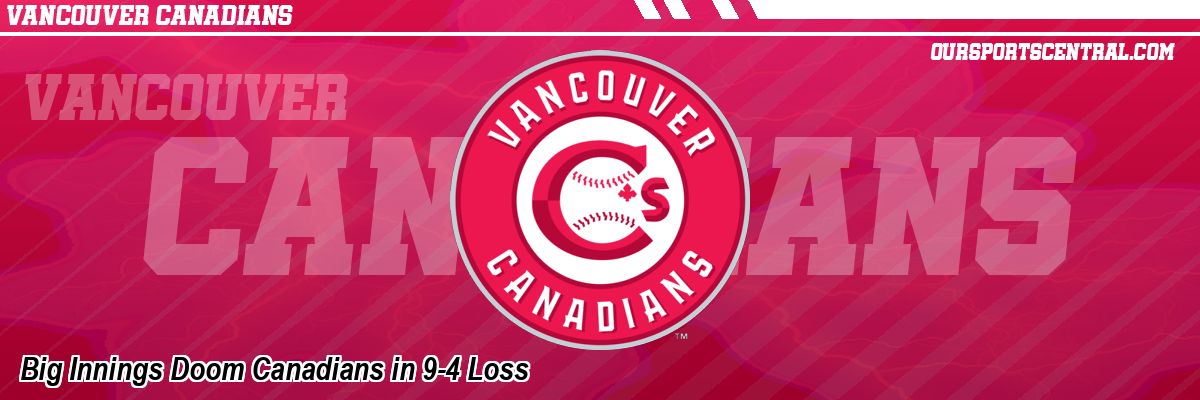 Big Innings Doom Canadians in 9-4 Loss