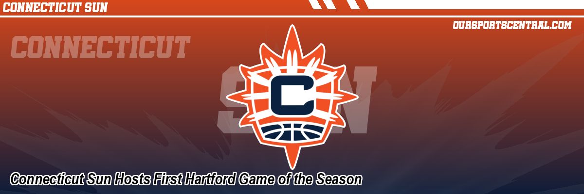 Connecticut Sun Hosts First Hartford Game of the Season