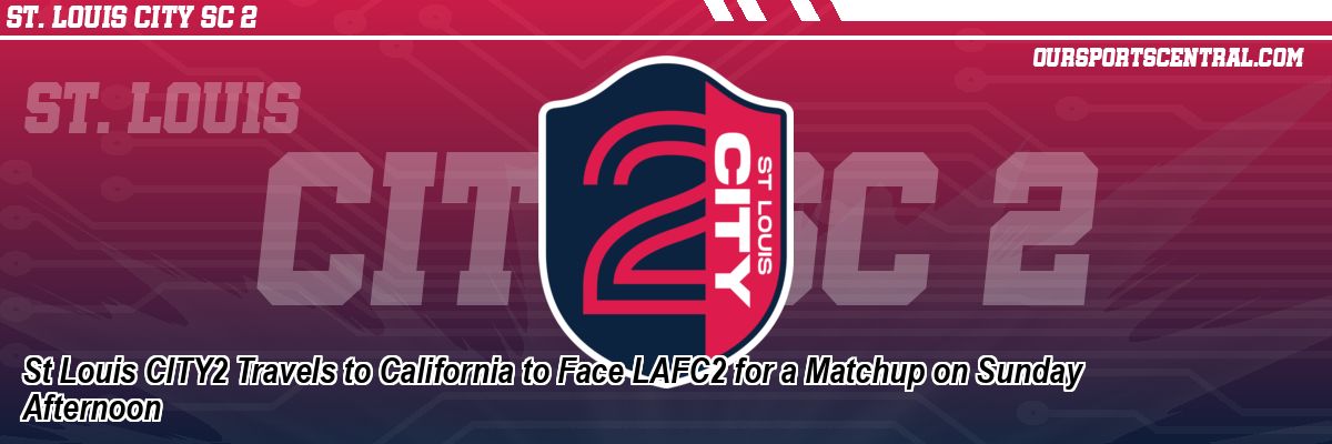 St Louis CITY2 Travels to California to Face LAFC2 for a Matchup on Sunday Afternoon