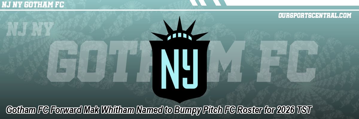 Gotham FC Forward Mak Whitham Named to Bumpy Pitch FC Roster for 2026 TST