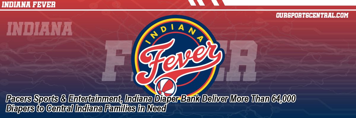 Pacers Sports & Entertainment, Indiana Diaper Bank Deliver More Than 64,000 Diapers to Central Indiana Families in Need