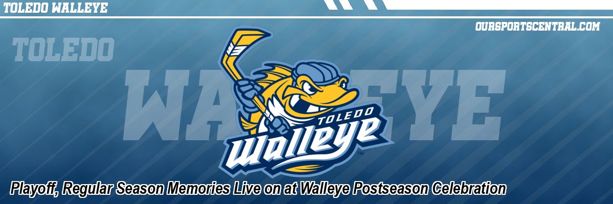 Playoff, Regular Season Memories Live on at Walleye Postseason Celebration
