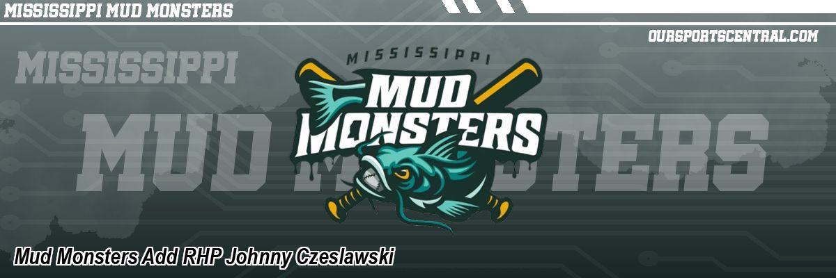 Mud Monsters Add RHP Johnny Czeslawski