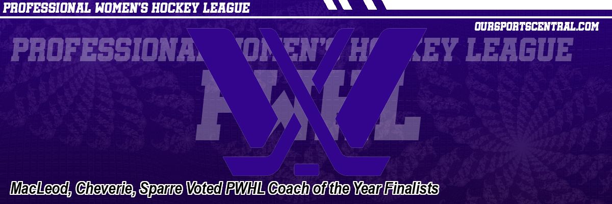MacLeod, Cheverie, Sparre Voted PWHL Coach of the Year Finalists