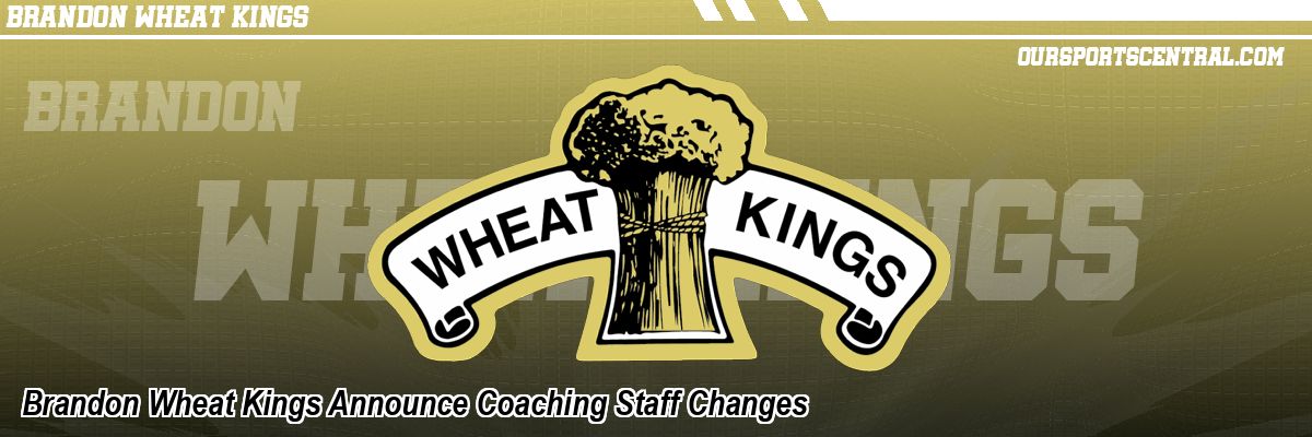 Brandon Wheat Kings Announce Coaching Staff Changes