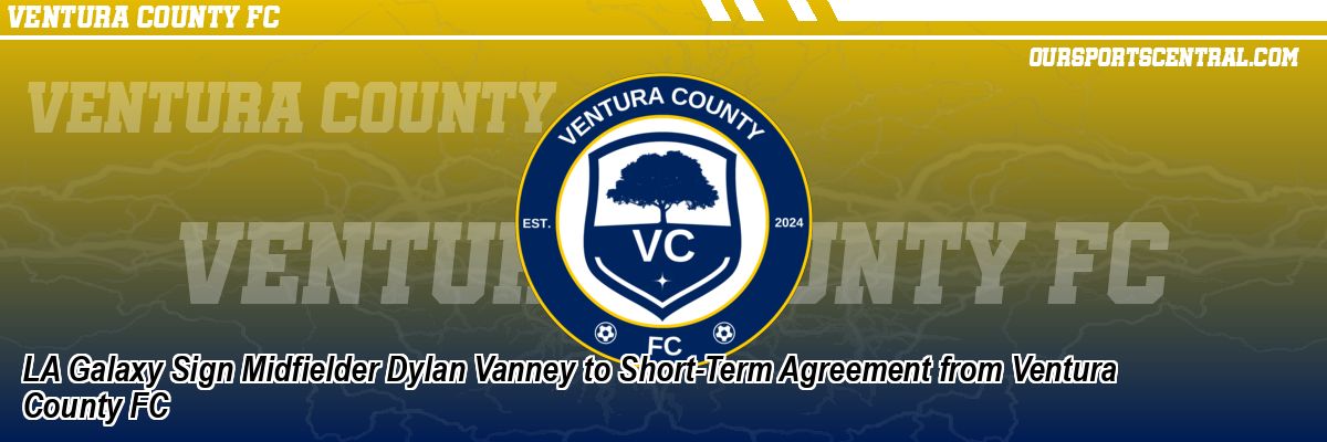 LA Galaxy Sign Midfielder Dylan Vanney to Short-Term Agreement from Ventura County FC