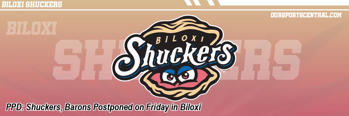 PPD: Shuckers, Barons Postponed on Friday in Biloxi