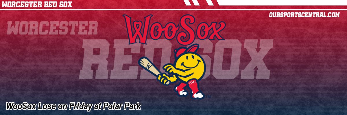 WooSox Lose on Friday at Polar Park