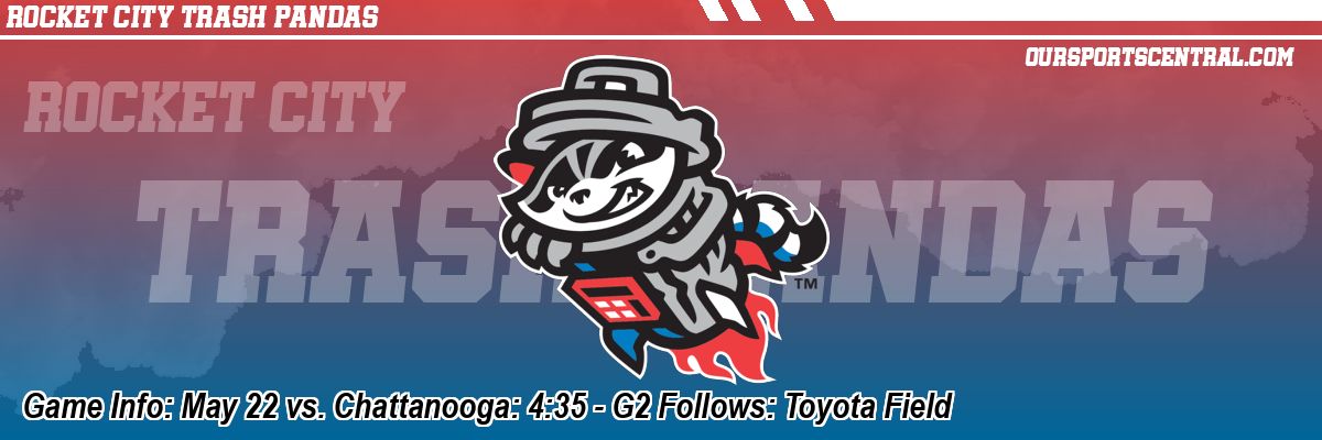 Game Info: May 22 vs. Chattanooga: 4:35 - G2 Follows: Toyota Field