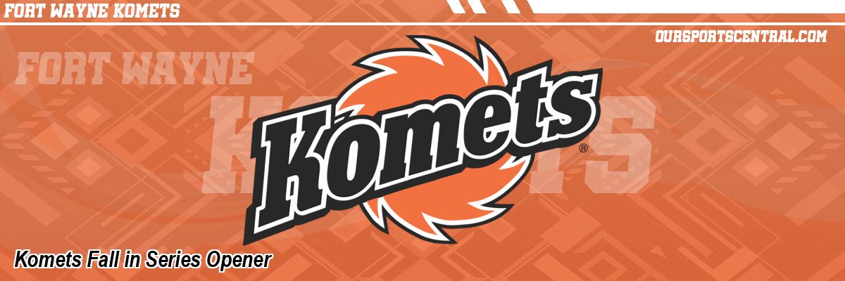 Komets Fall in Series Opener