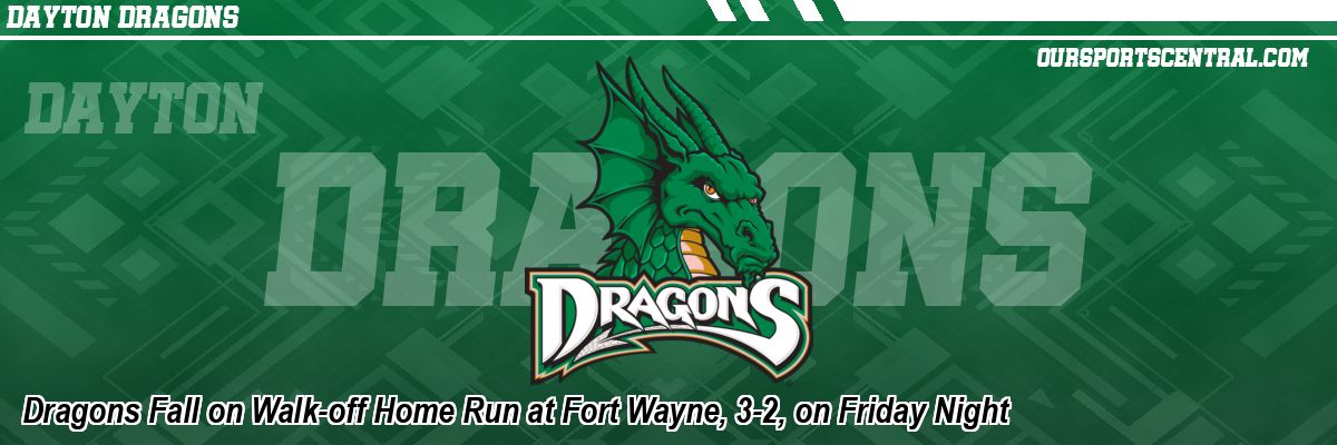 Dragons Fall on Walk-off Home Run at Fort Wayne, 3-2, on Friday Night