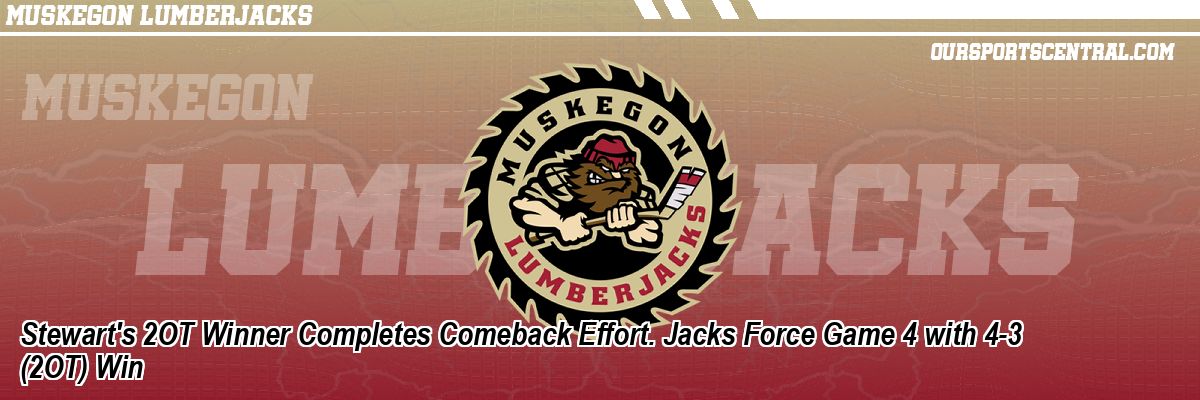 Stewart's 2OT Winner Completes Comeback Effort. Jacks Force Game 4 with 4-3 (2OT) Win