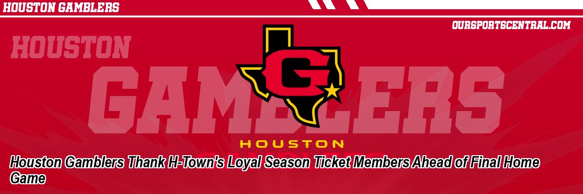 Houston Gamblers Thank H-Town's Loyal Season Ticket Members Ahead of Final Home Game