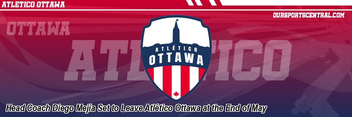 Head Coach Diego Mejía Set to Leave Atlético Ottawa at the End of May