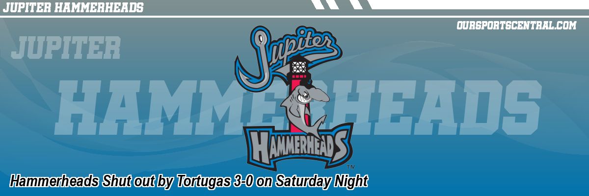 Hammerheads Shut out by Tortugas 3-0 on Saturday Night