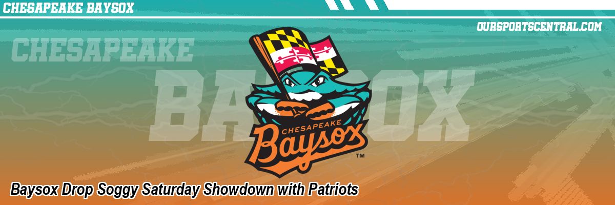 Baysox Drop Soggy Saturday Showdown with Patriots