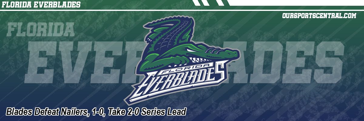 Blades Defeat Nailers, 1-0, Take 2-0 Series Lead