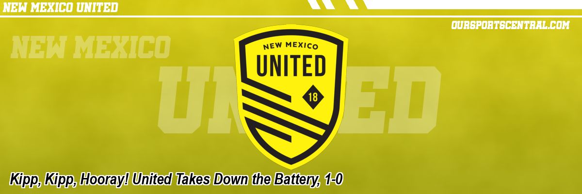 Kipp, Kipp, Hooray! United Takes Down the Battery, 1-0