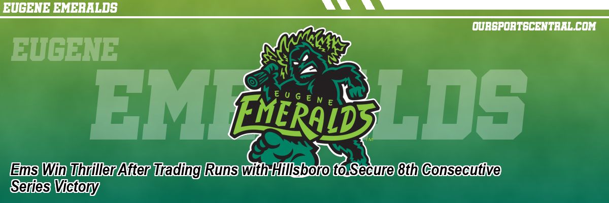 Ems Win Thriller After Trading Runs with Hillsboro to Secure 8th Consecutive Series Victory