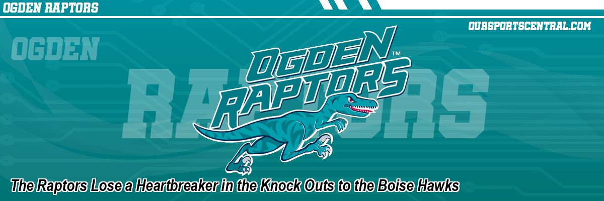 The Raptors Lose a Heartbreaker in the Knock Outs to the Boise Hawks