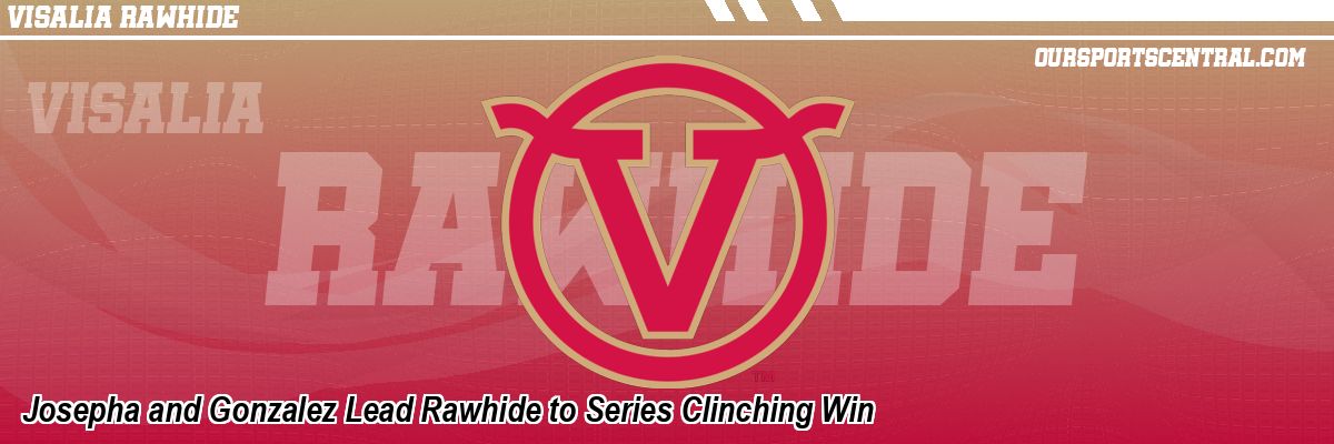 Josepha and Gonzalez Lead Rawhide to Series Clinching Win