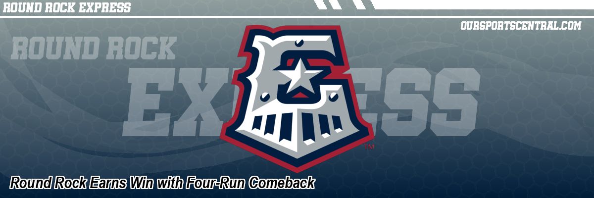 Round Rock Earns Win with Four-Run Comeback