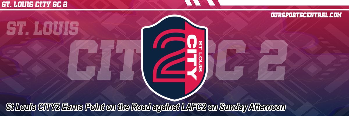 St Louis CITY2 Earns Point on the Road against LAFC2 on Sunday Afternoon