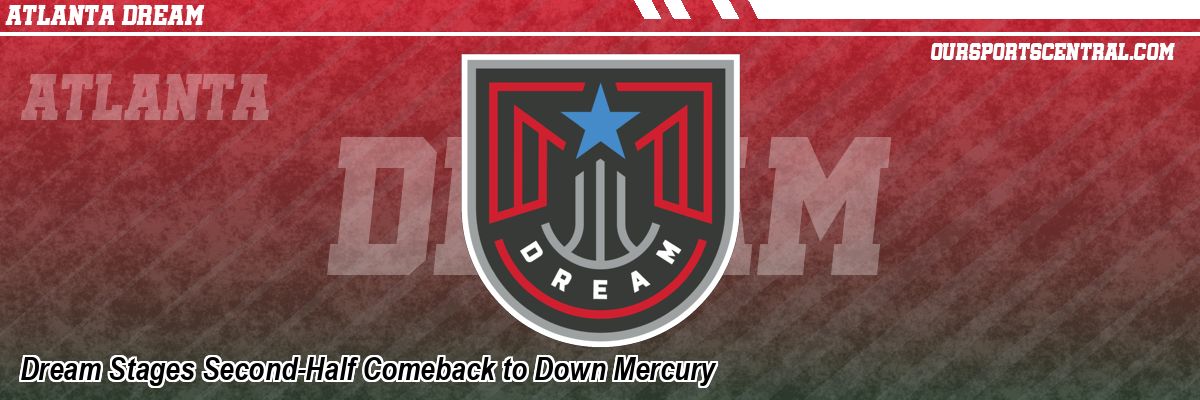 Dream Stages Second-Half Comeback to Down Mercury