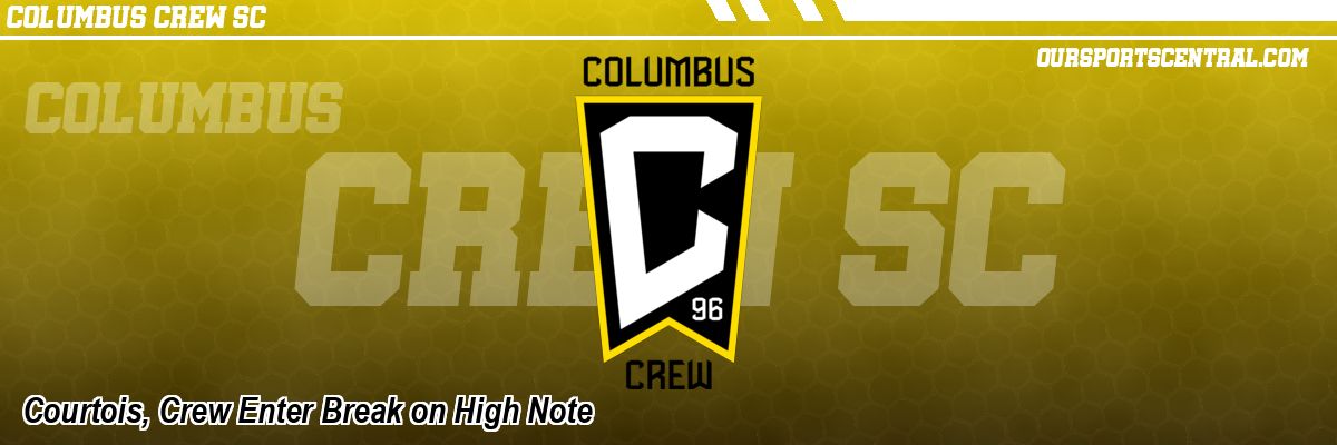 Courtois, Crew Enter Break on High Note