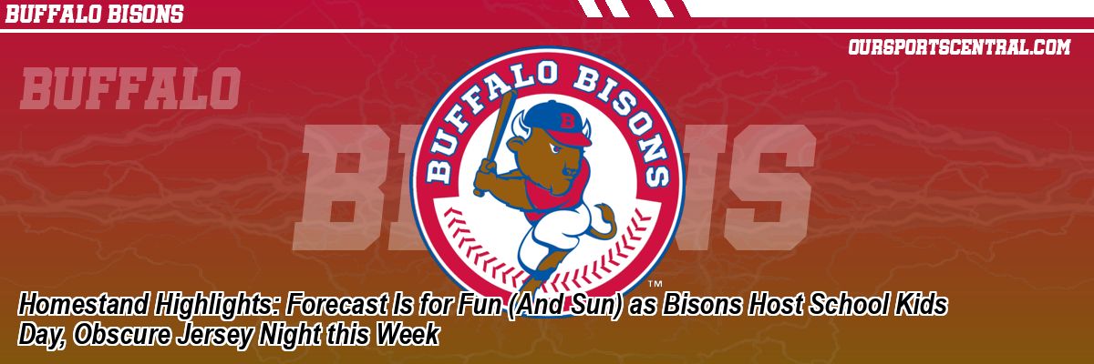 Homestand Highlights: Forecast Is for Fun (And Sun) as Bisons Host School Kids Day, Obscure Jersey Night this Week
