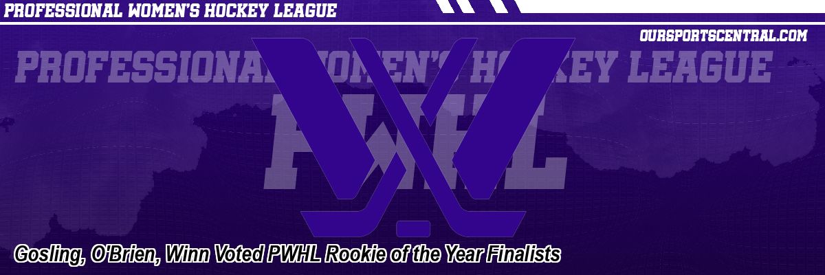Gosling, O'Brien, Winn Voted PWHL Rookie of the Year Finalists
