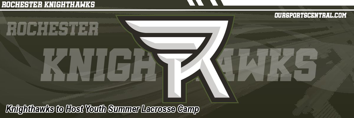 Knighthawks to Host Youth Summer Lacrosse Camp