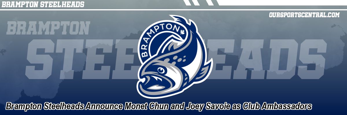 Brampton Steelheads Announce Monet Chun and Joey Savoie as Club Ambassadors
