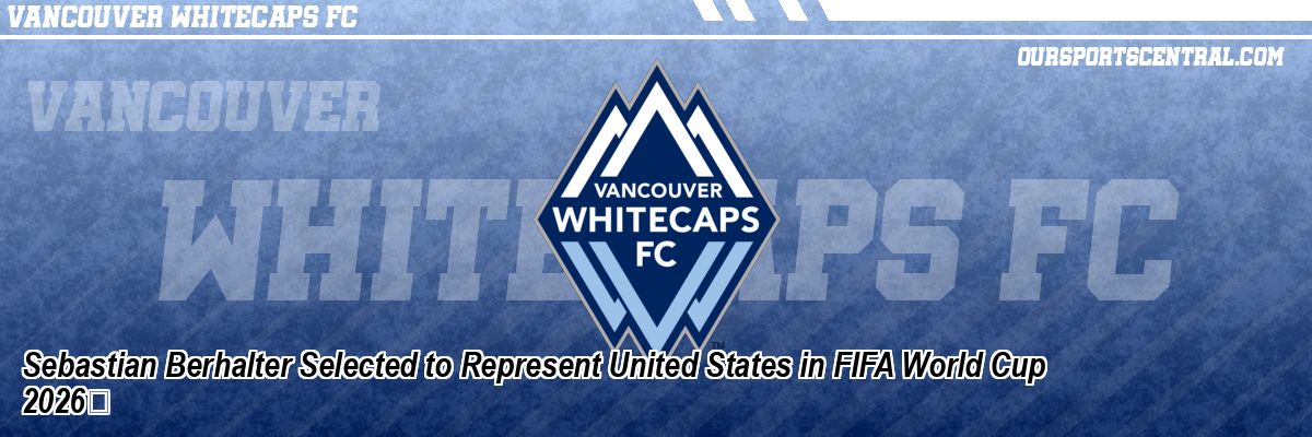 Sebastian Berhalter Selected to Represent United States in FIFA World Cup 2026
