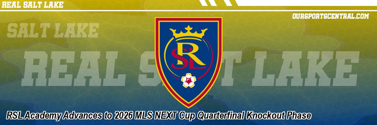 RSL Academy Advances to 2026 MLS NEXT Cup Quarterfinal Knockout Phase