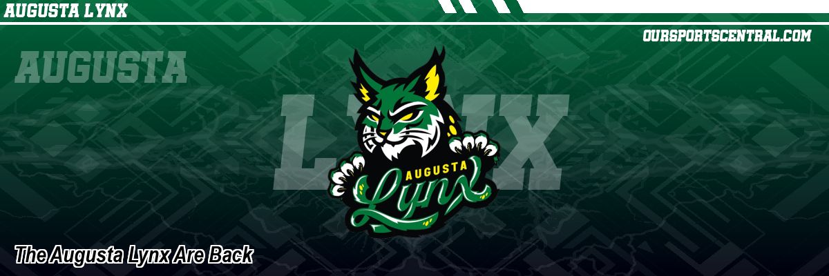 The Augusta Lynx Are Back