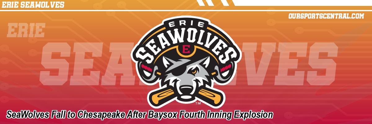 SeaWolves Fall to Chesapeake After Baysox Fourth Inning Explosion