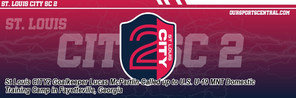 St Louis CITY2 Goalkeeper Lucas McPartlin Called up to U.S. U-19 MNT Domestic Training Camp in Fayetteville, Georgia