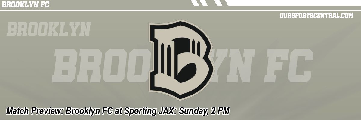 Match Preview: Brooklyn FC at Sporting JAX: Sunday, 2 PM