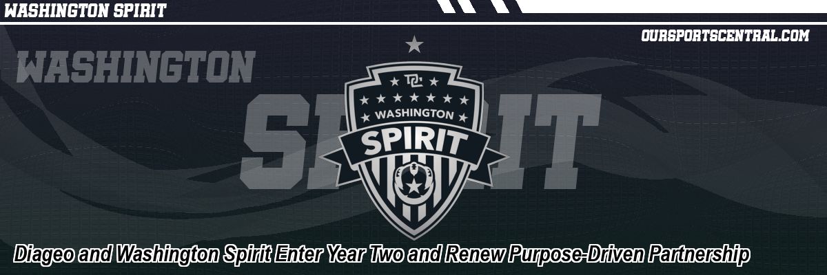 Diageo and Washington Spirit Enter Year Two and Renew Purpose-Driven Partnership